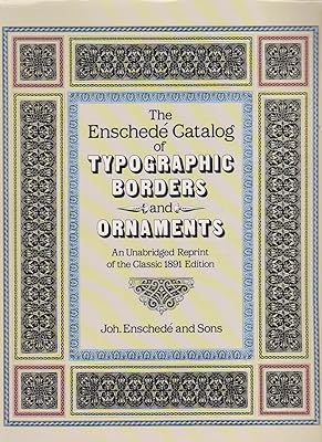 The Enschedé Catalog of Typographic Borders and Ornaments: An Unabridged Reprint of the Classic 1891 Edition