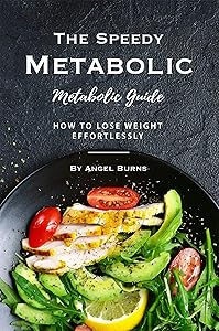 The Speedy Metabolic Guide: How to Lose Weight Effortlessly by Angel Burns