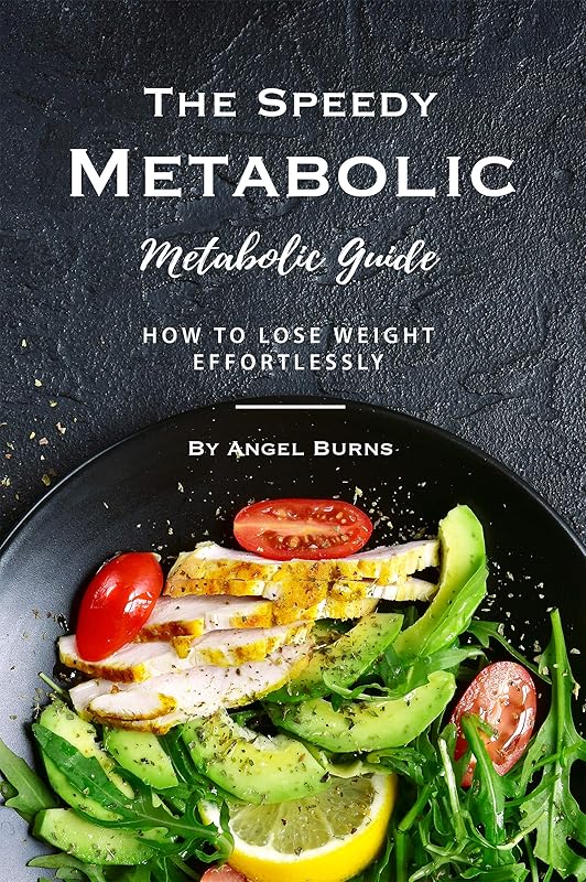 The Speedy Metabolic Guide: How to Lose Weight Effortlessly by Angel Burns