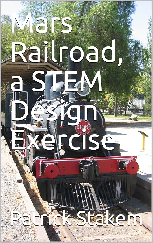 Mars Railroad, a STEM Design Exercise by Patrick Stakem