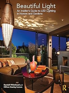 Beautiful Light: An Insider’s Guide to LED Lighting in Homes and Gardens by Randall Whitehead