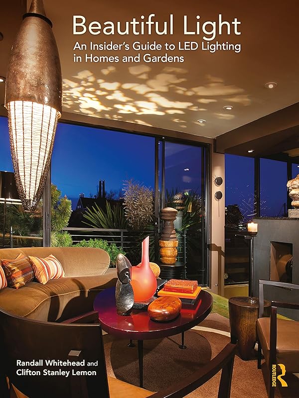 Beautiful Light: An Insider’s Guide to LED Lighting in Homes and Gardens by Randall Whitehead