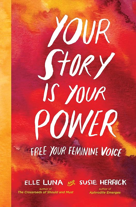 Your Story Is Your Power: Free Your Feminine Voice by Elle Luna
