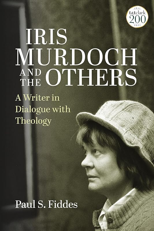 Iris Murdoch and the Others: A Writer in Dialogue with Theology by Paul S. Fiddes