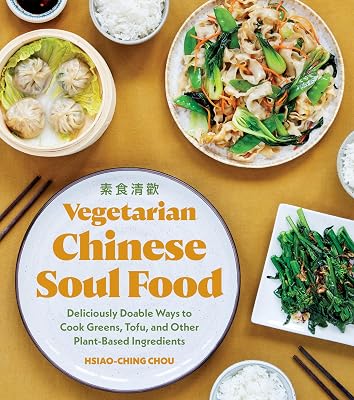 Vegetarian Chinese Soul Food: Deliciously Doable Ways to Cook Greens, Tofu, and Other Plant-Based Ingredients