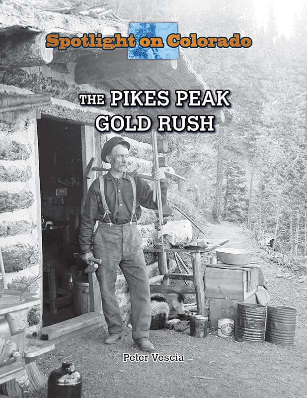 The Pikes Peak Gold Rush (Spotlight on Colorado) by Peter Vescia