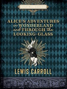 Alice's Adventures in Wonderland and Through the Looking Glass (Chartwell Classics)
