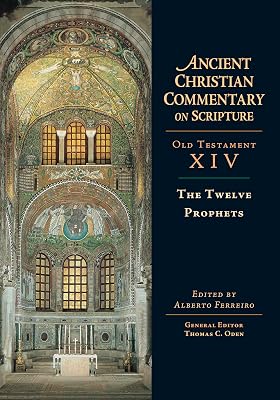 The Twelve Prophets (Ancient Christian Commentary on Scripture, OT Volume 14)