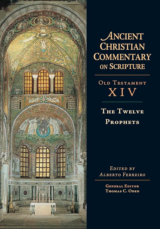 The Twelve Prophets (Ancient Christian Commentary on Scripture, OT Volume 14) by Alberto Ferreiro