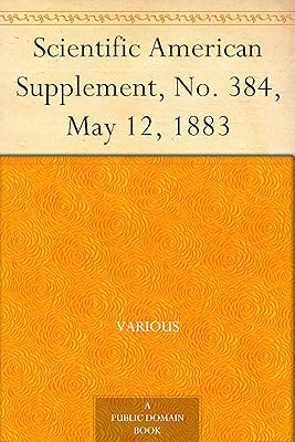 Scientific American Supplement, No. 384, May 12, 1883
