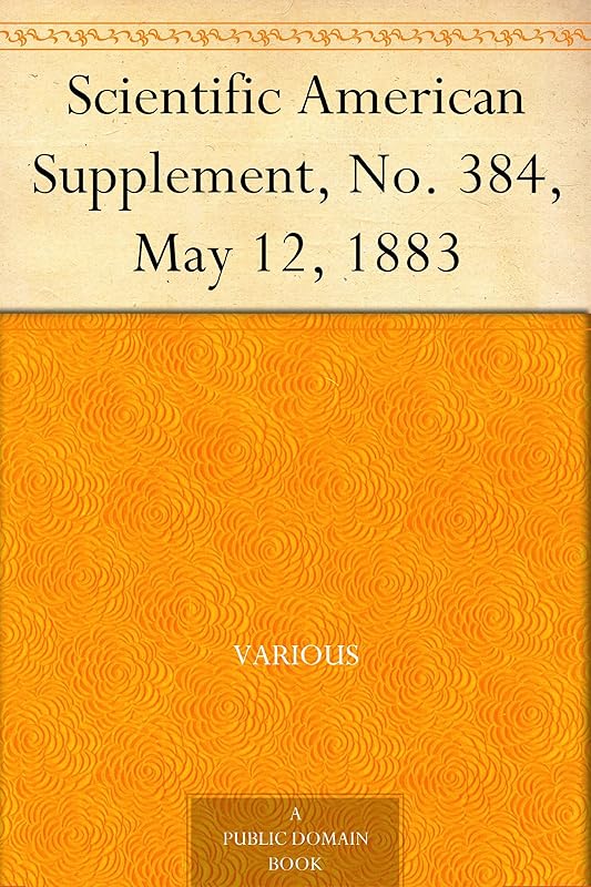 Scientific American Supplement, No. 384, May 12, 1883 by unknown author