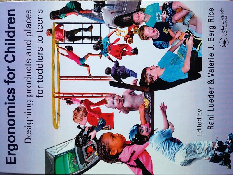Ergonomics for Children: Designing Products and Places for Toddlers to Teens by Rani Lueder