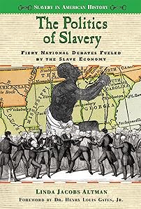 The Politics of Slavery: Fiery National Debates Fueled by the Slave Economy (Slavery in American History)