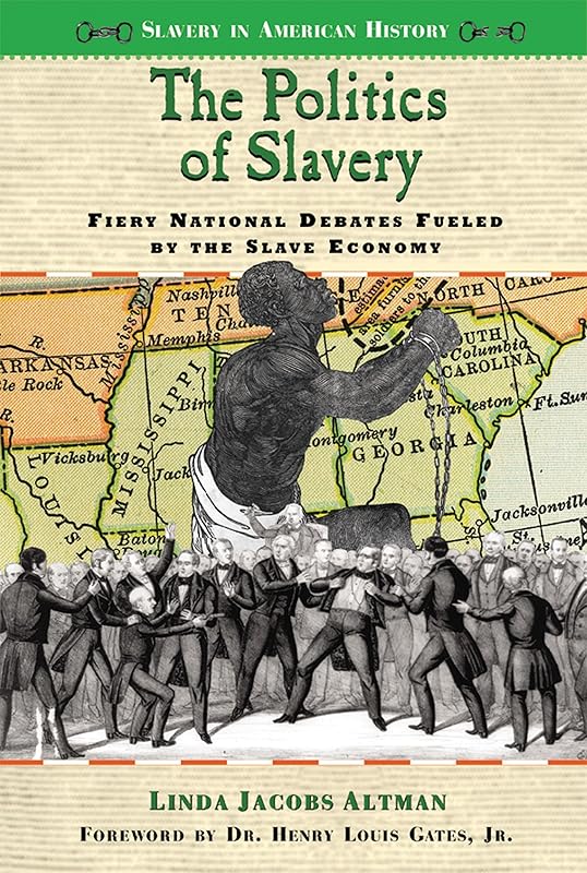 The Politics of Slavery: Fiery National Debates Fueled by the Slave Economy (Slavery in American History) by Linda Jacobs Altman