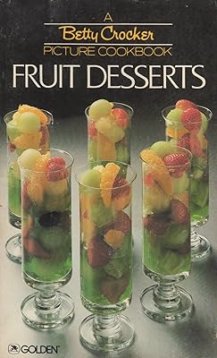 Fruit Desserts (A Betty Crocker Picture Cookbook)