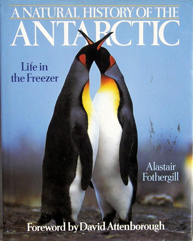 A Natural History of the Antarctic: Life in the Freezer by Alastair Fotherhill