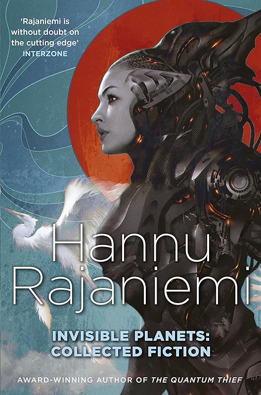 Invisible Planets: Collected Fiction by Hannu Rajaniemi