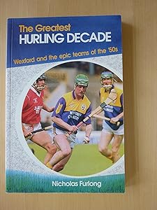 The Greatest Hurling Decade by Nicholas Furlong