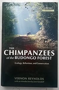The Chimpanzees of the Budongo Forest: Ecology, Behaviour, and Conservation by Vernon Reynolds