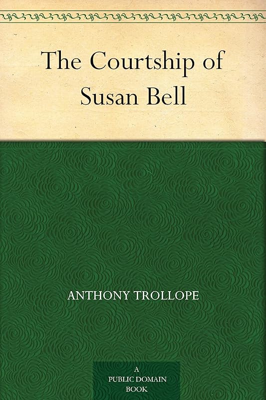 The Courtship of Susan Bell by Anthony Trollope
