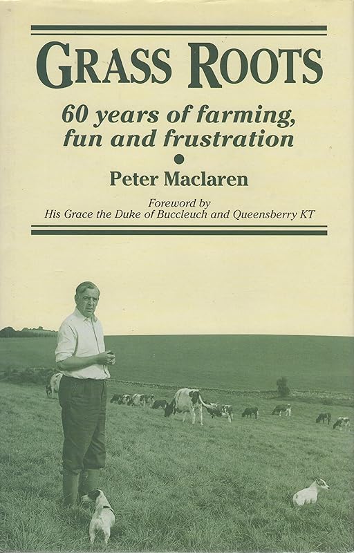 Grass Roots: 60 Years of Farming, Fun and Frustration by Peter Maclaren