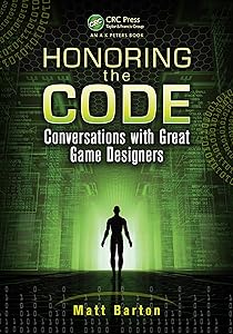 Honoring the Code: Conversations with Great Game Designers by Matt Barton