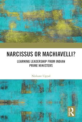Narcissus or Machiavelli?: Learning Leadership from Indian Prime Ministers