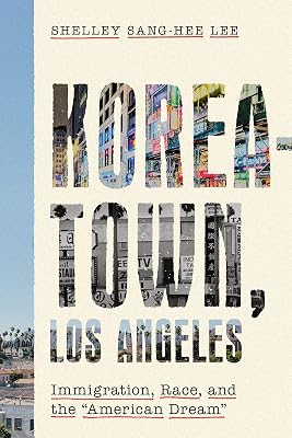 Koreatown, Los Angeles: Immigration, Race, and the "American Dream"