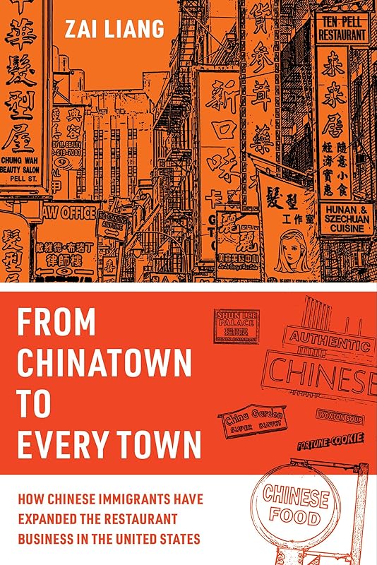 From Chinatown to Every Town: How Chinese Immigrants Have Expanded the Restaurant Business in the United States by Zai Liang
