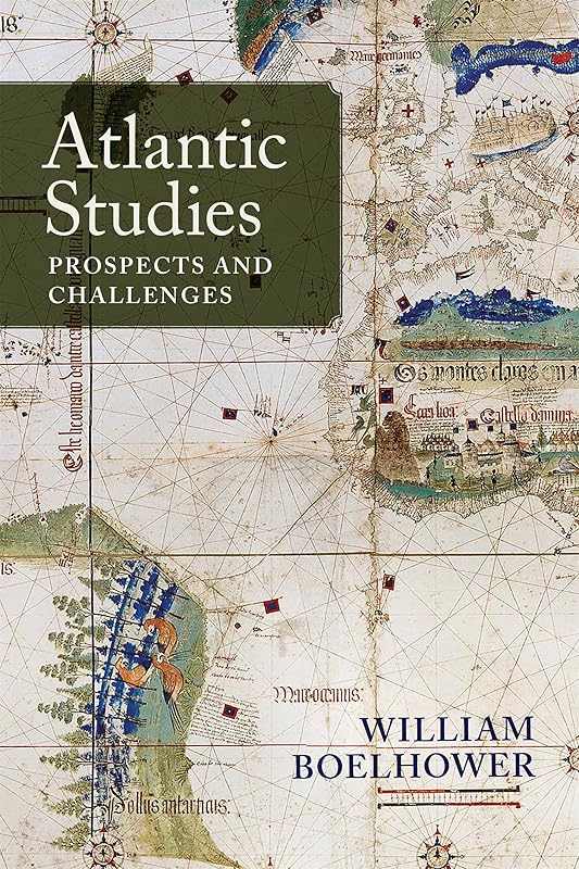 Atlantic Studies: Prospects and Challenges by William Boelhower