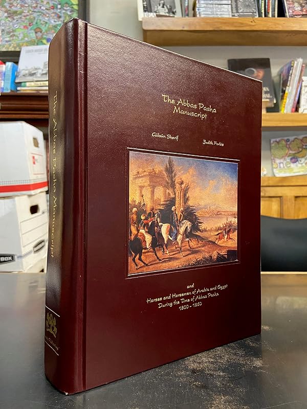 The Abbas Pasha Manuscript: And Horses and Horsemen of Arabia and Egypt During the Time of Abbas Pa Sha, 1800-1860 by Judith Forbis