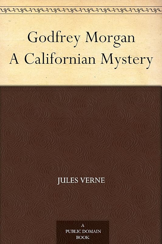 Godfrey Morgan A Californian Mystery by Jules Verne