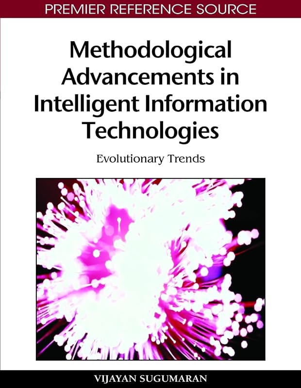 Methodological Advancements in Intelligent Information Technologies: Evolutionary Trends by Vijayan Sugumaran