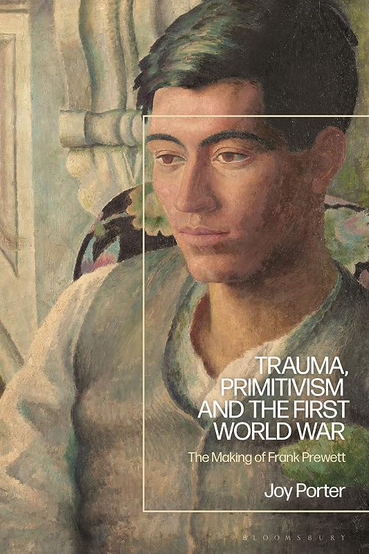 Trauma, Primitivism and the First World War: The Making of Frank Prewett by Joy Porter