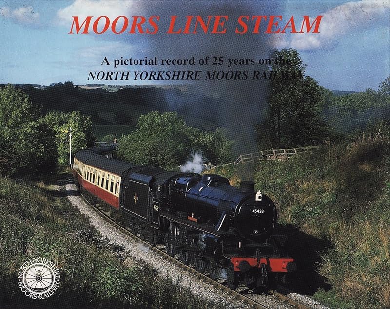 Moors Line Steam, A pictorial record of 25 years on the North Yorkshire Moors Railway by John Hunt