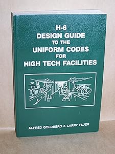 H-6 Design Guide: Uniform Codes for High Tech Facilities by Alfred Goldberg