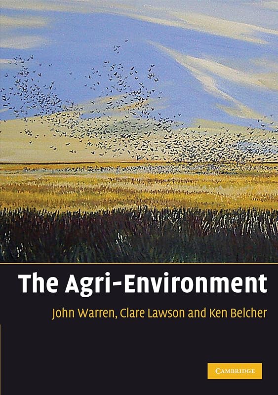 The Agri-Environment: Theory and Practice of Managing the Environmental Impacts of Agriculture by John Warren