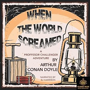 When the World Screamed: Professor Challenger, Book 4