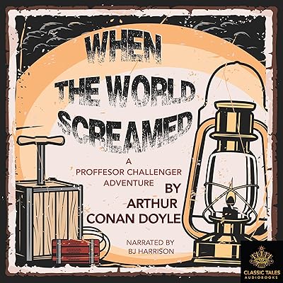 When the World Screamed: Professor Challenger, Book 4