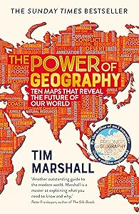 The Power of Geography: Ten Maps that Reveal the Future of Our World – the sequel to Prisoners of Geography by Tim Marshall