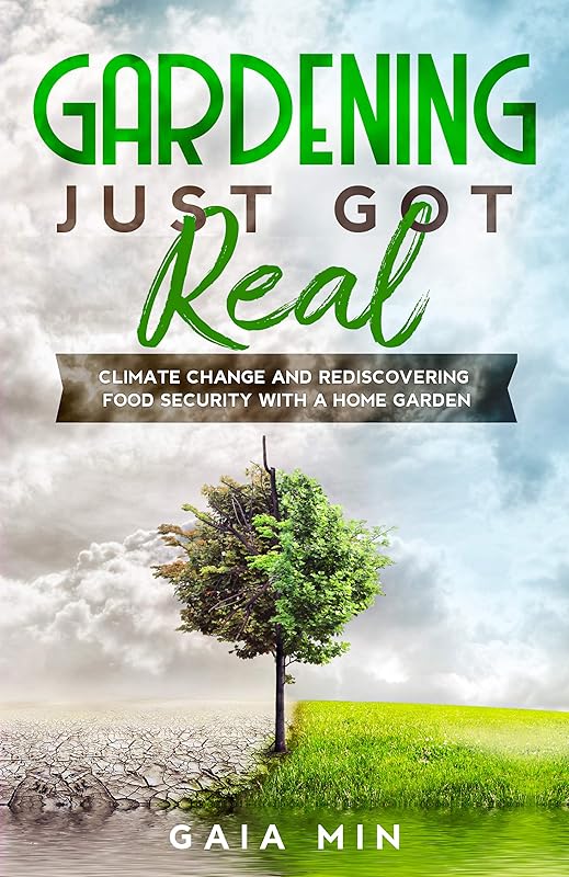 Gardening Just Got Real: Climate Change and Rediscovering Food Security With A Home Garden by Gaia Min