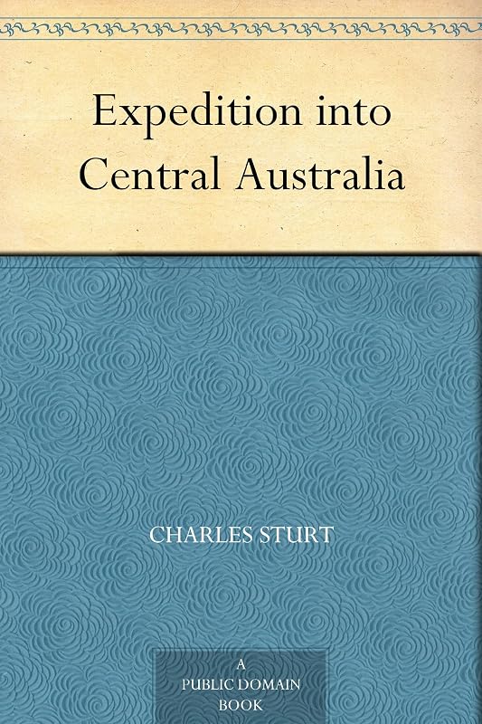 Expedition into Central Australia by Charles Sturt