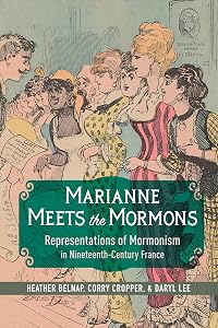 Marianne Meets the Mormons: Representations of Mormonism in Nineteenth-Century France by Heather Belnap