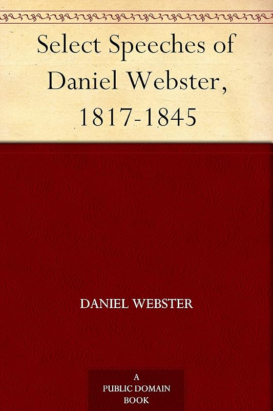 Select Speeches of Daniel Webster, 1817-1845 by Daniel Webster