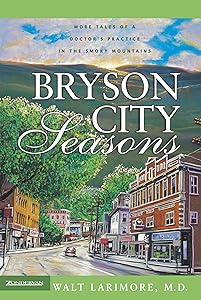 Bryson City Seasons: More Tales of a Doctor’s Practice in the Smoky Mountains by Walt Larimore MD