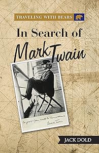 Traveling with Bears: in Search of Mark Twain by Jack Dold