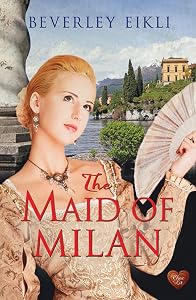 The Maid of Milan by Beverley Eikli