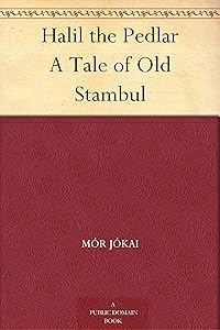 Halil the Pedlar A Tale of Old Stambul