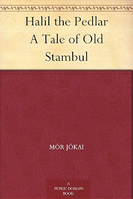 Halil the Pedlar A Tale of Old Stambul