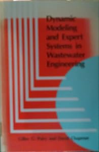 Dynamic Modeling and Expert Systems in Wastewater Engineering by Gilles G. Patry